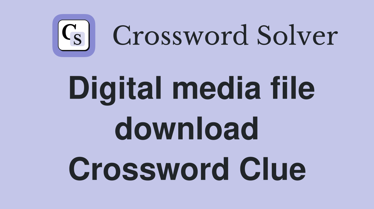 Digital media file download Crossword Clue