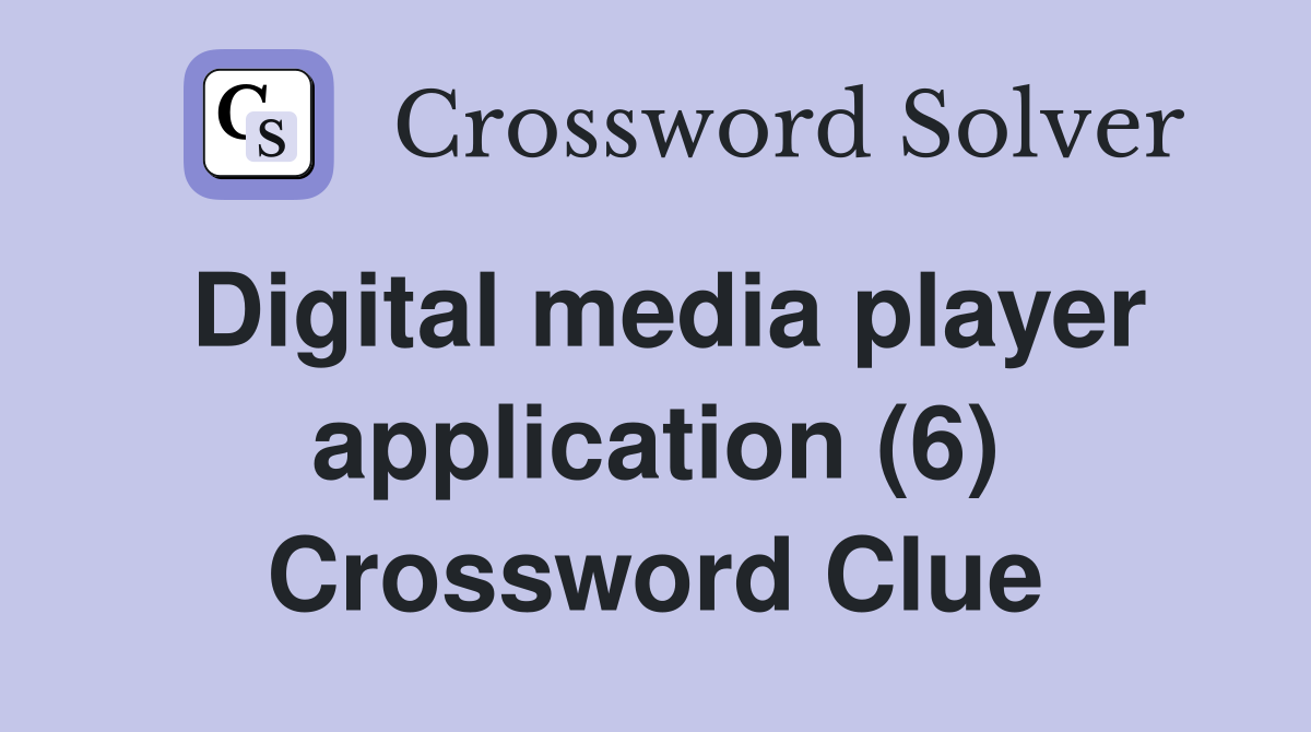 Digital media player application (6) Crossword Clue
