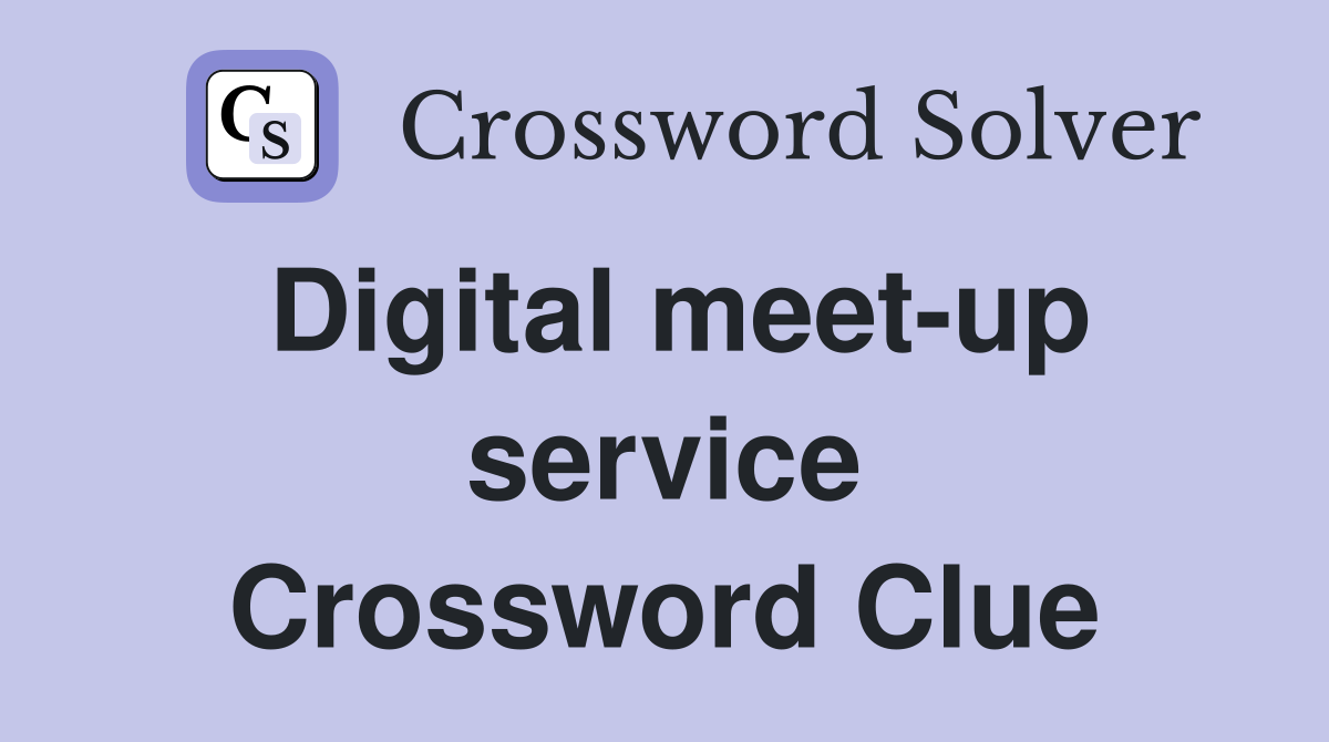 Digital meet-up service Crossword Clue