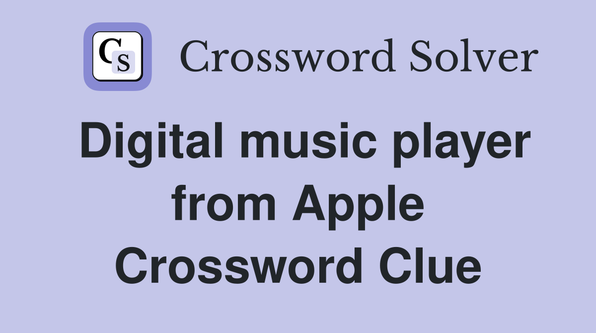 Digital music player from Apple Crossword Clue