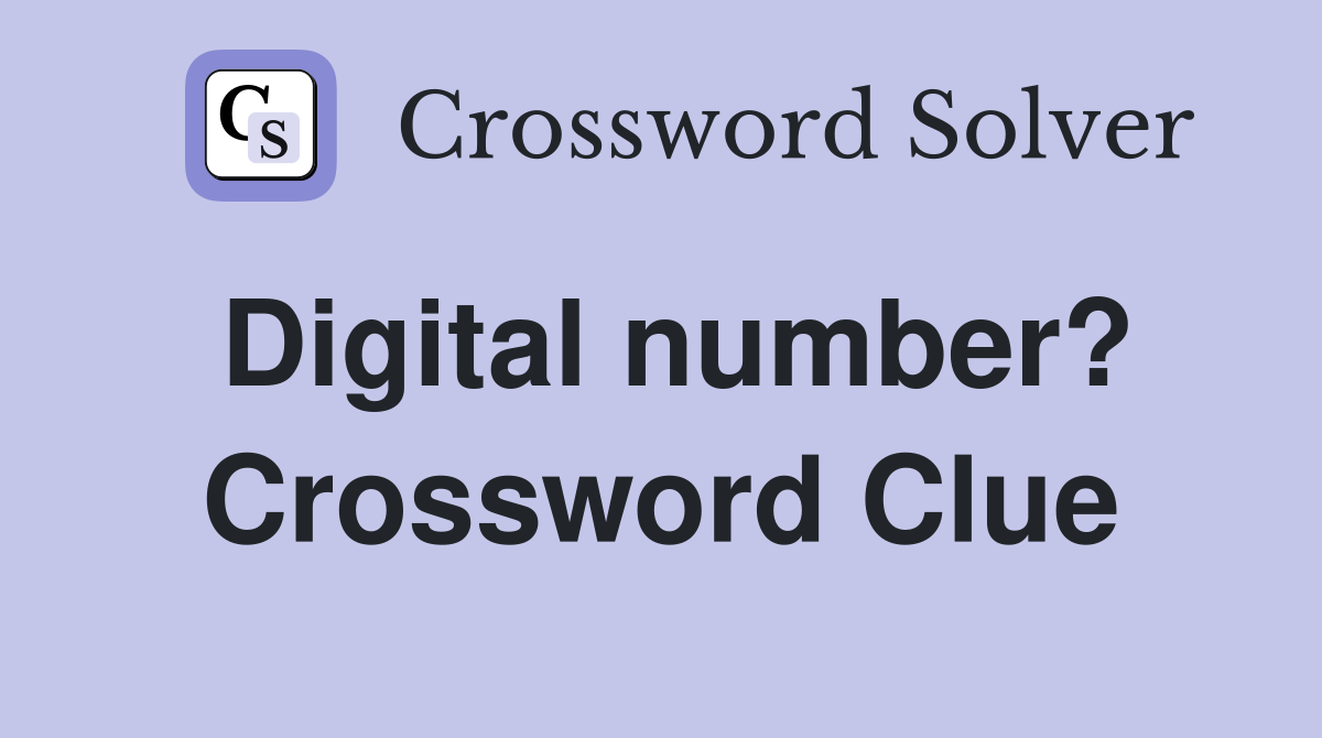 Digital number? Crossword Clue