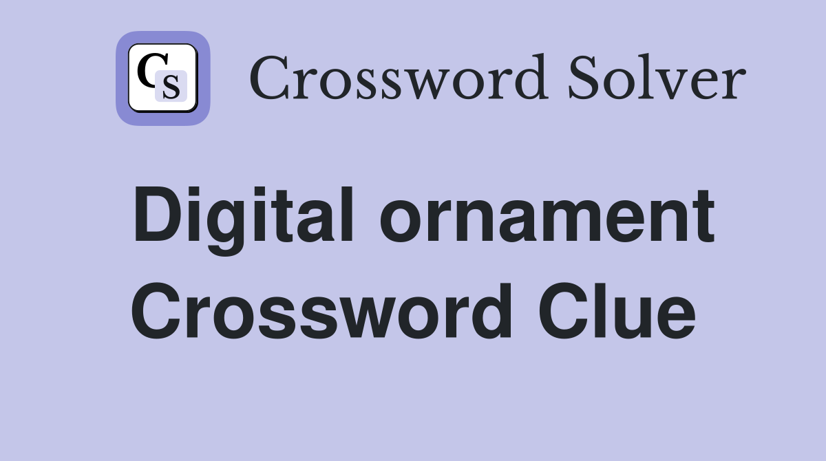 Digital ornament Crossword Clue