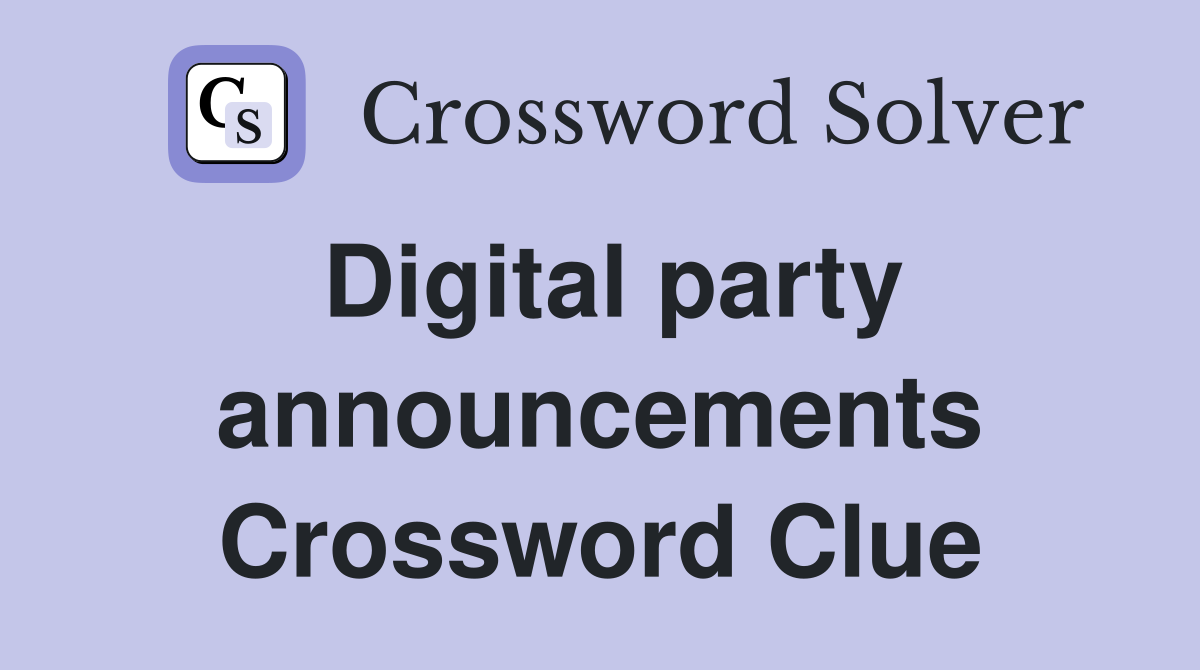 Digital party announcements Crossword Clue