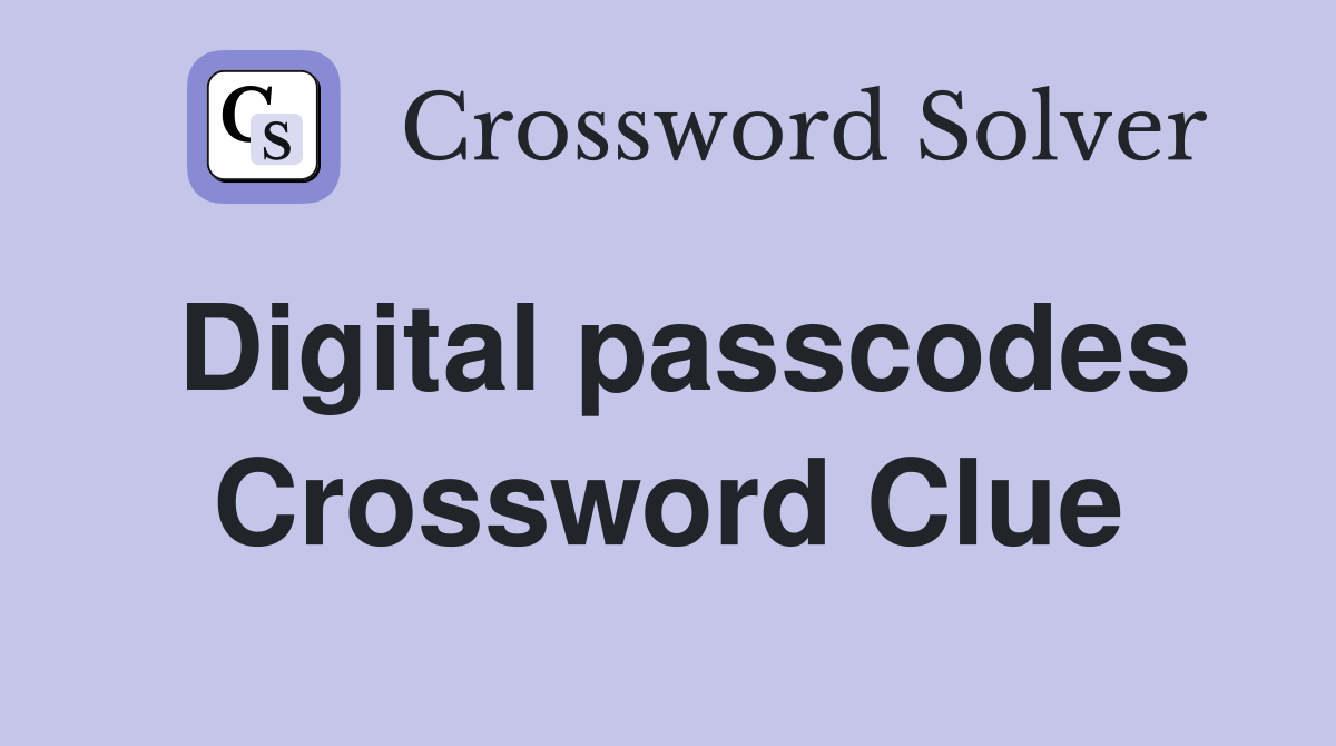 Digital passcodes Crossword Clue