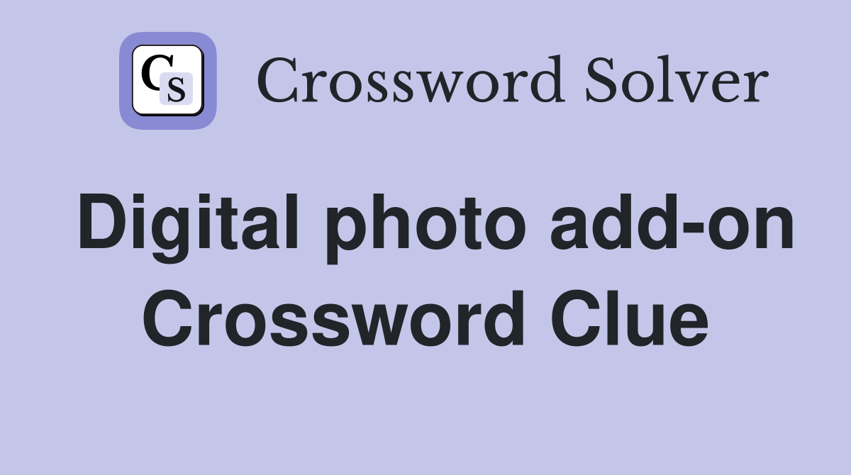 Digital photo add-on Crossword Clue