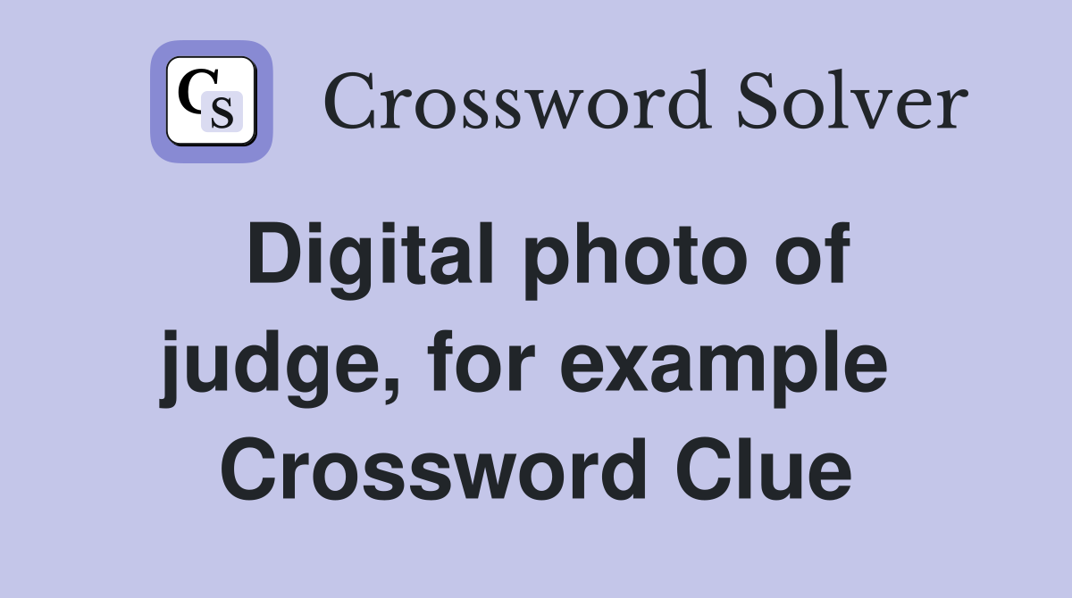 Digital photo of judge, for example  Crossword Clue