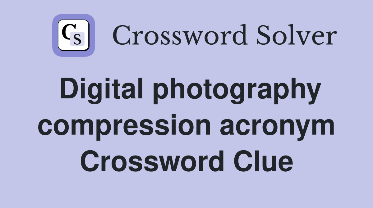Digital photography compression acronym Crossword Clue