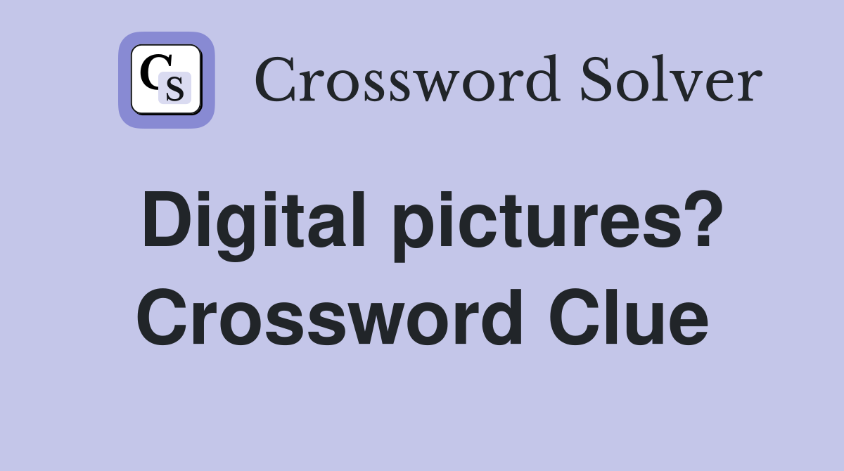 Digital pictures? Crossword Clue