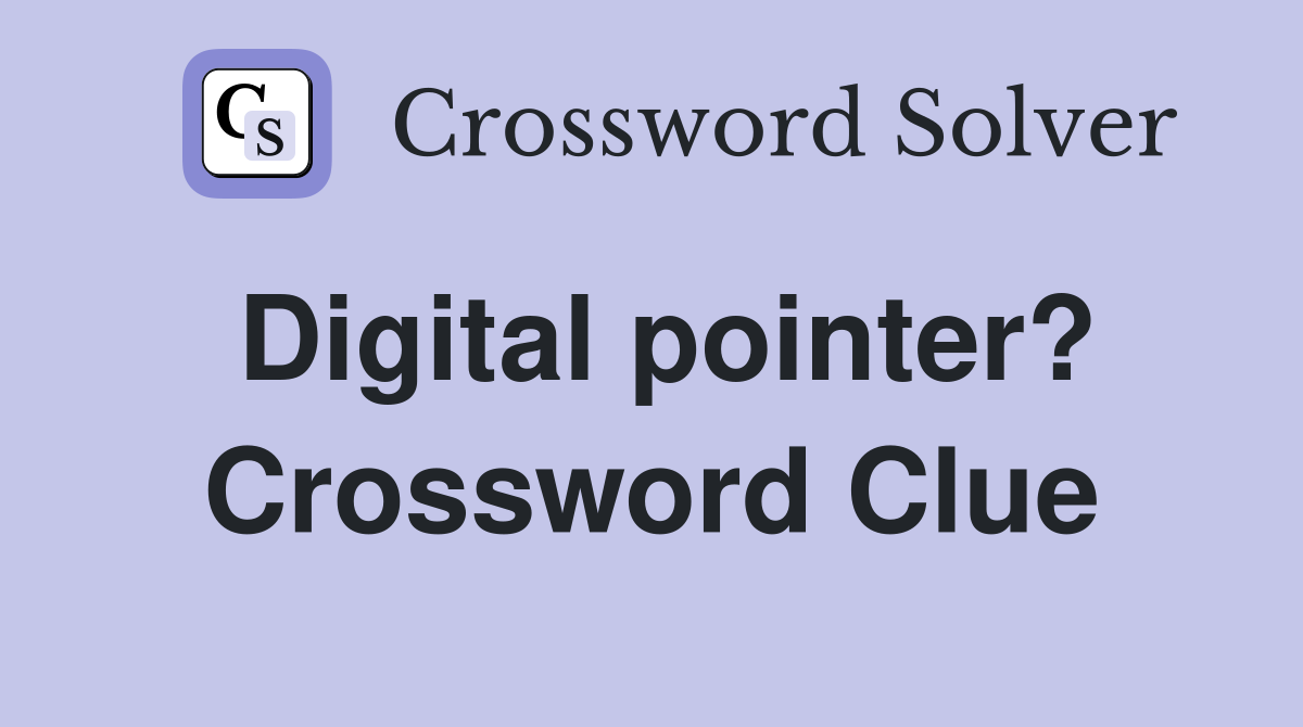 Digital pointer? Crossword Clue