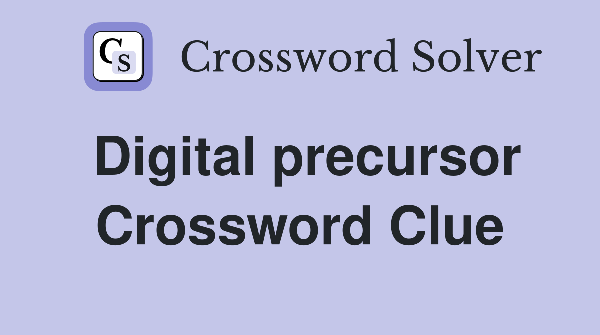 Digital precursor Crossword Clue