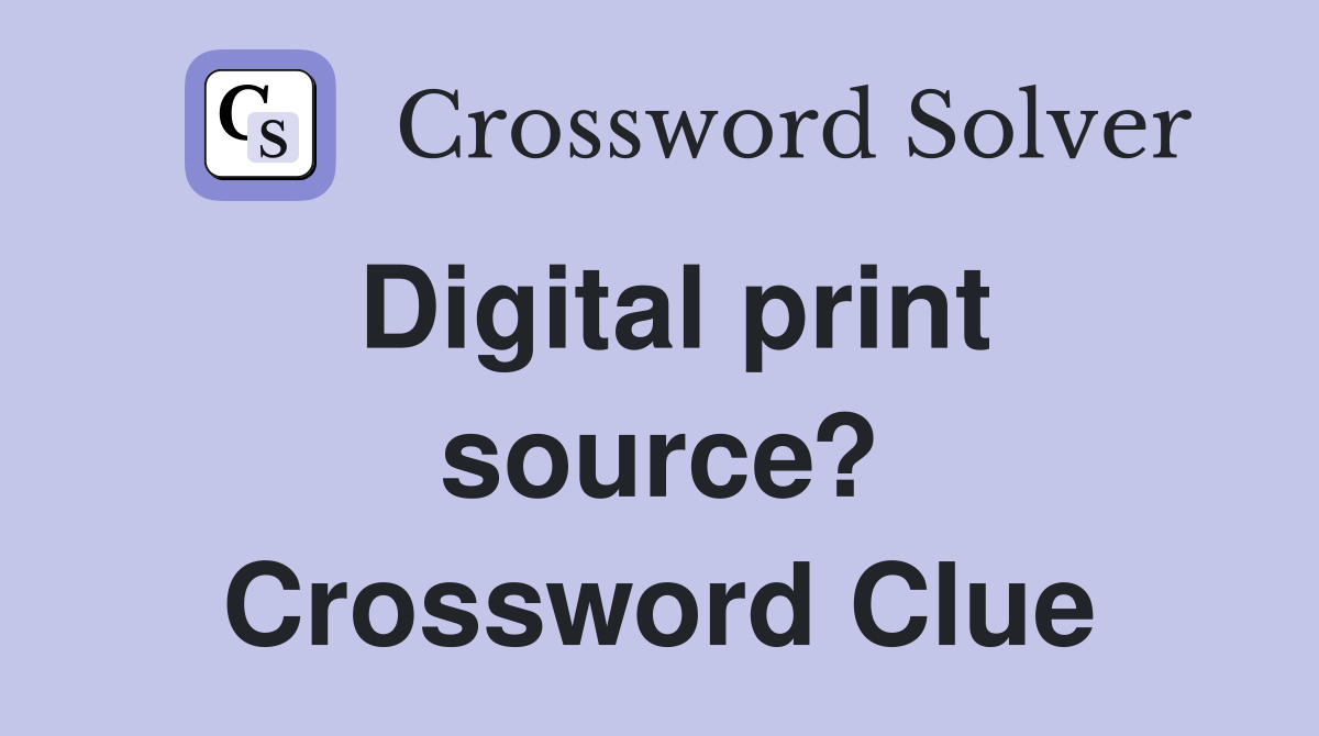 Digital print source? Crossword Clue