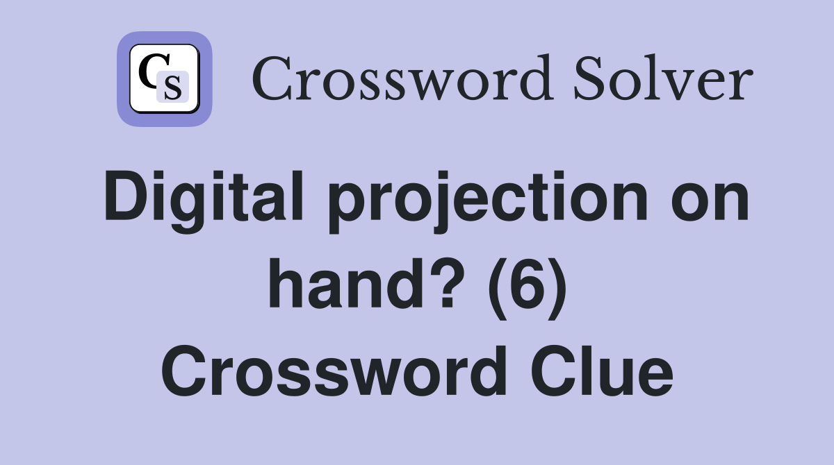 Digital projection on hand? (6) Crossword Clue