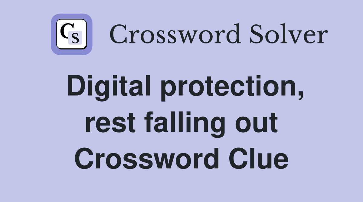 Digital protection, rest falling out Crossword Clue