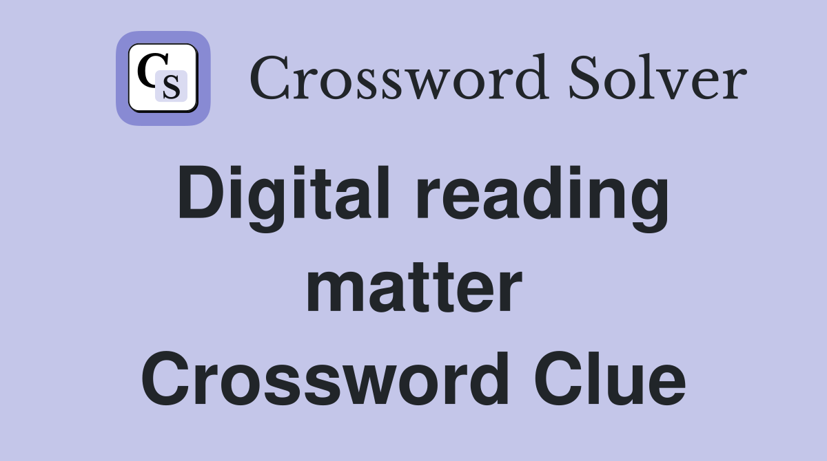 Digital reading matter Crossword Clue