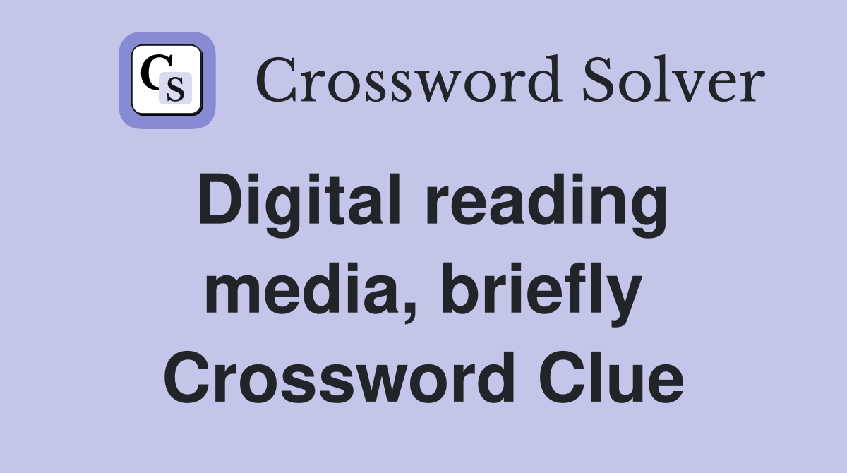 Digital reading media, briefly Crossword Clue
