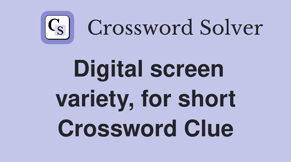 Digital screen variety, for short Crossword Clue