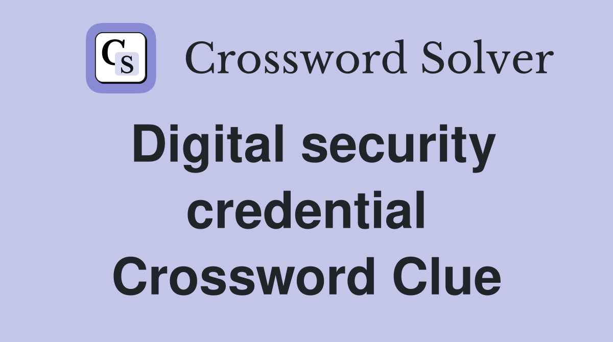 Digital security credential Crossword Clue