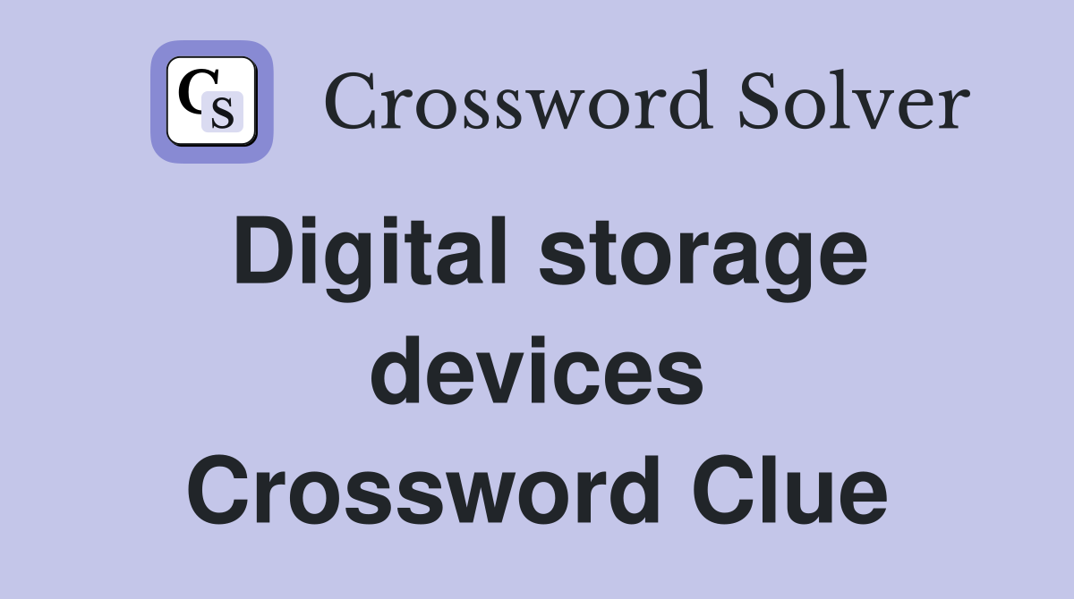 Digital storage devices Crossword Clue
