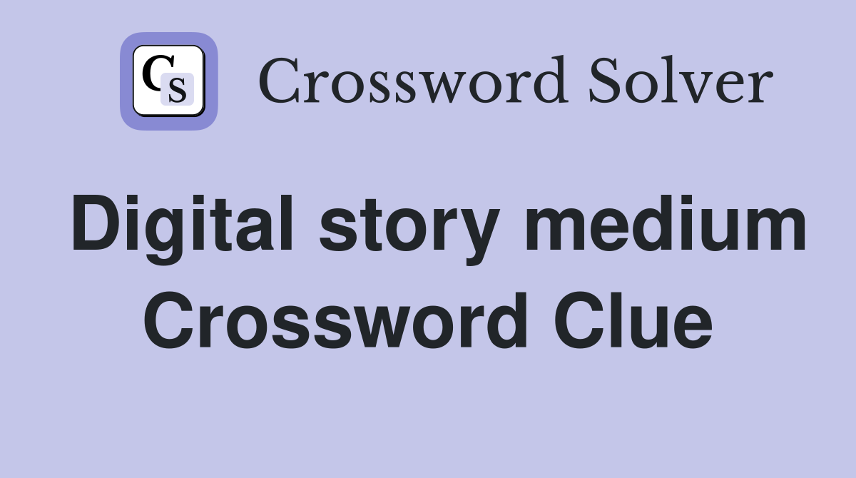 Digital story medium Crossword Clue