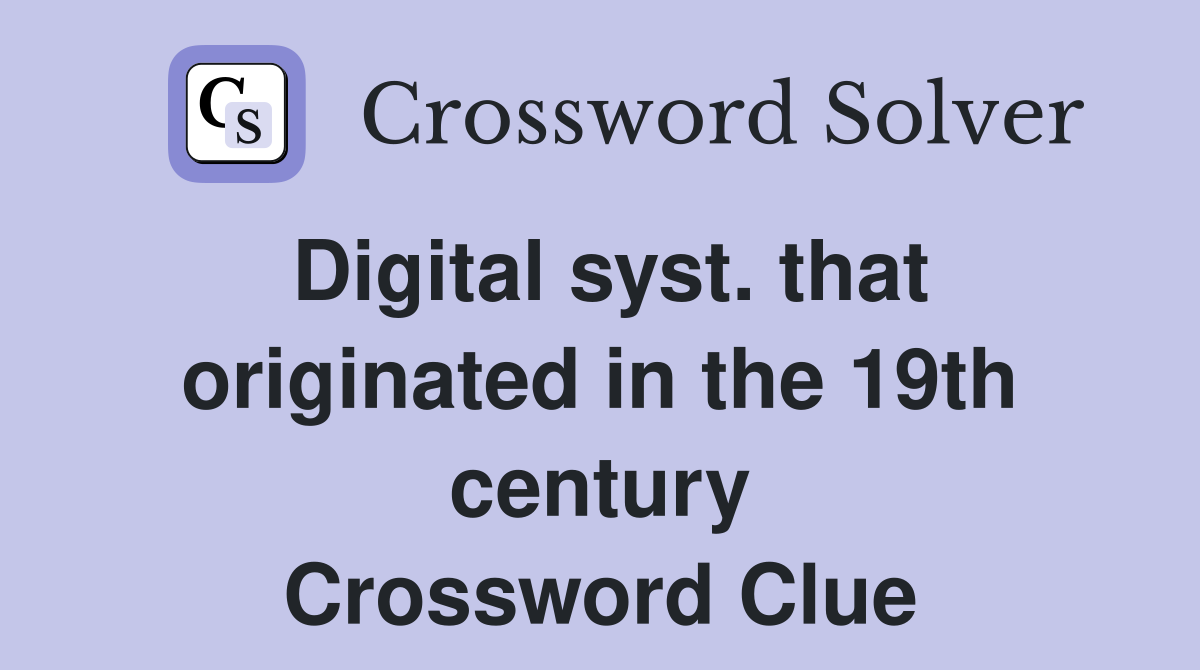 Digital syst. that originated in the 19th century Crossword Clue