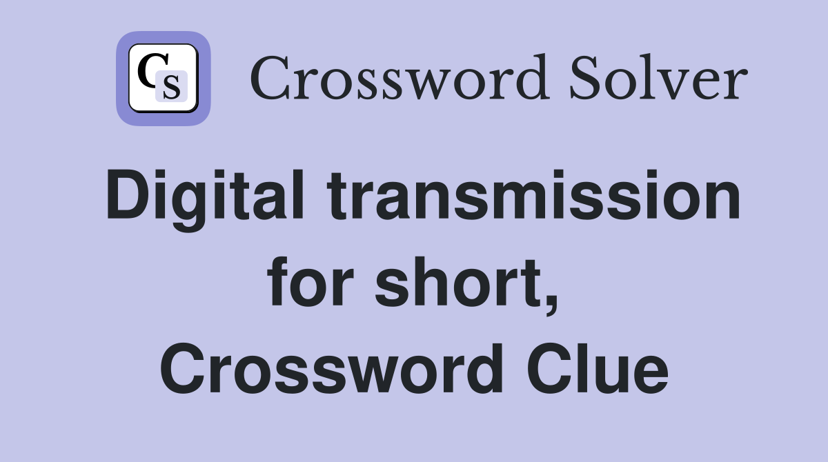 Digital transmission for short, Crossword Clue