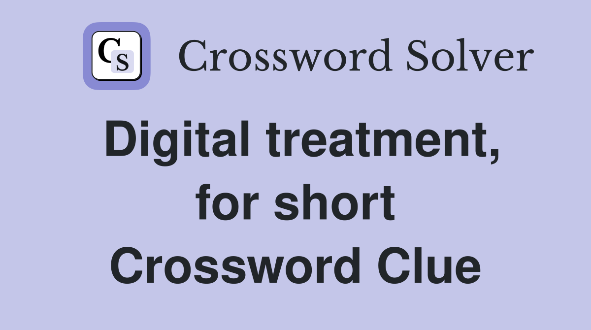 Digital treatment, for short Crossword Clue