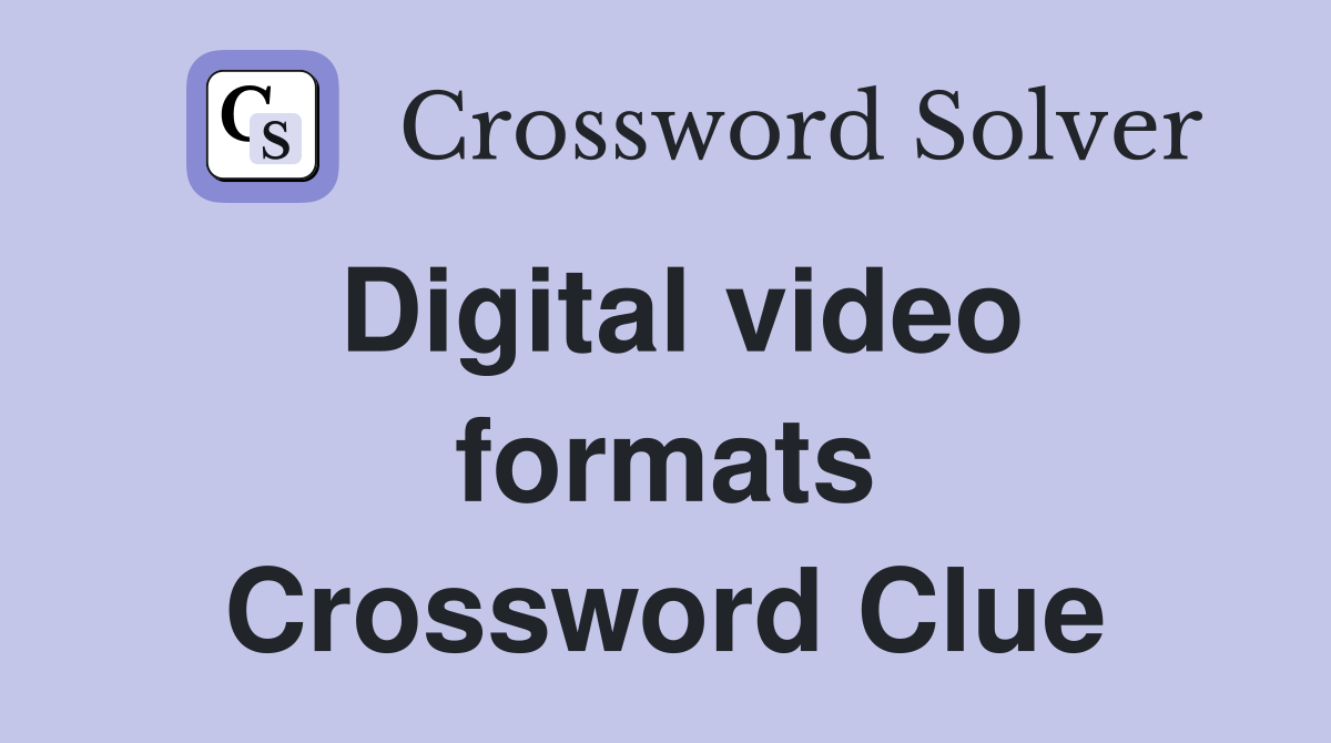 Digital video formats Crossword Clue