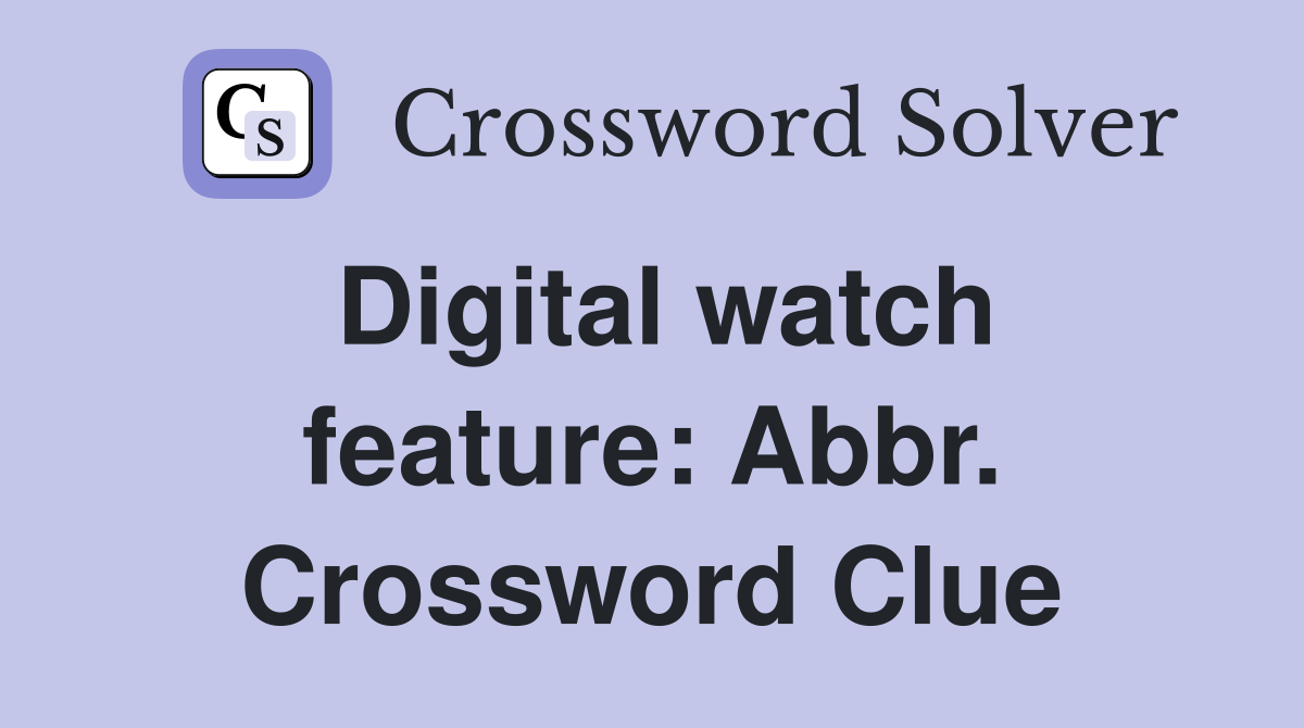 Digital watch feature: Abbr. Crossword Clue