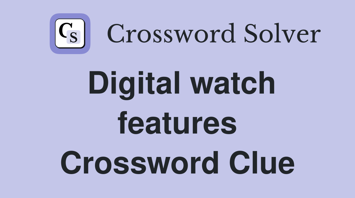 Digital watch features Crossword Clue