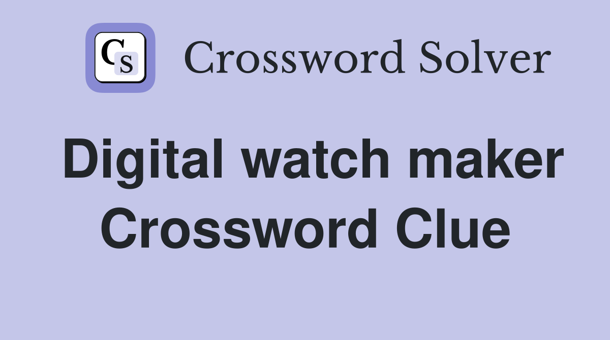 Digital watch maker Crossword Clue