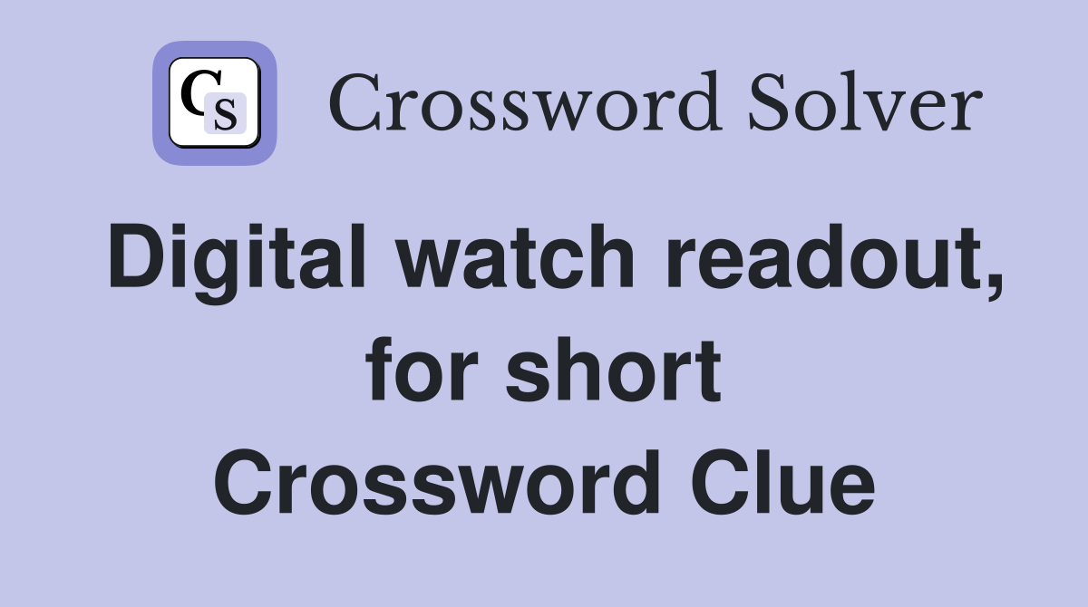 Digital watch readout, for short Crossword Clue