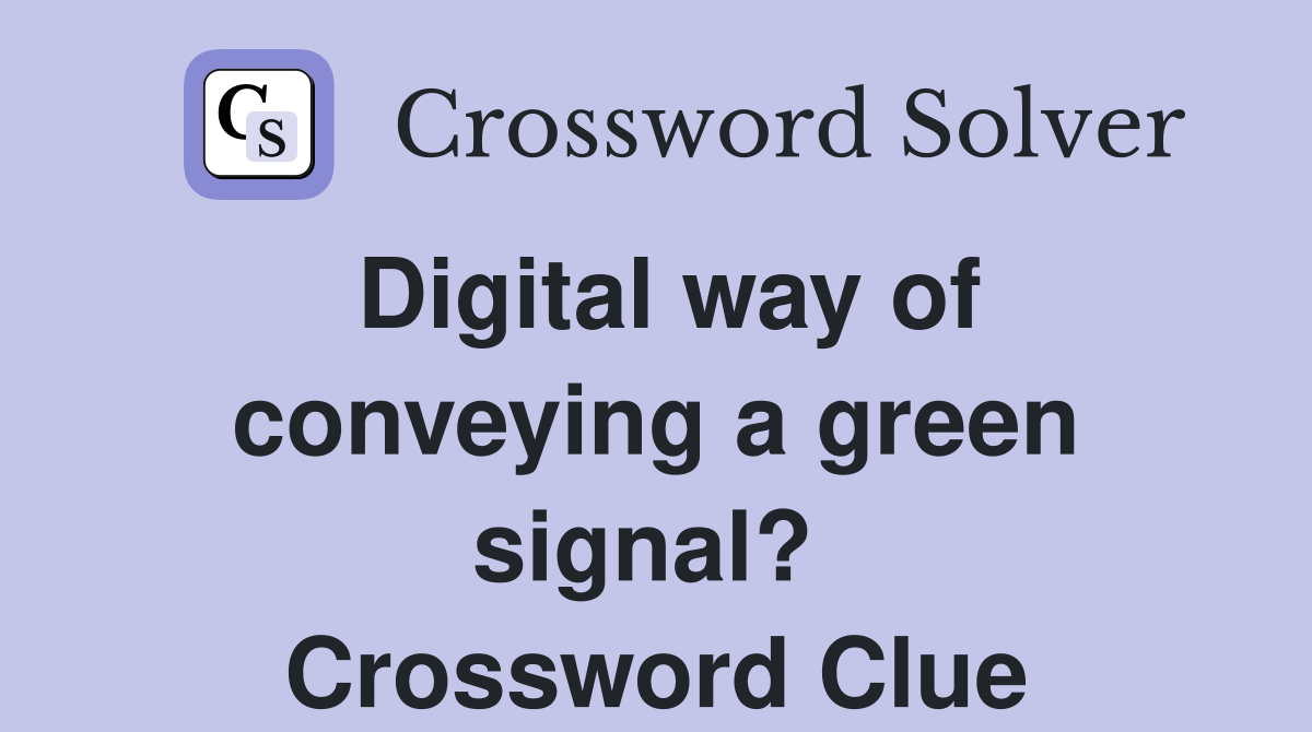 Digital way of conveying a green signal?  Crossword Clue