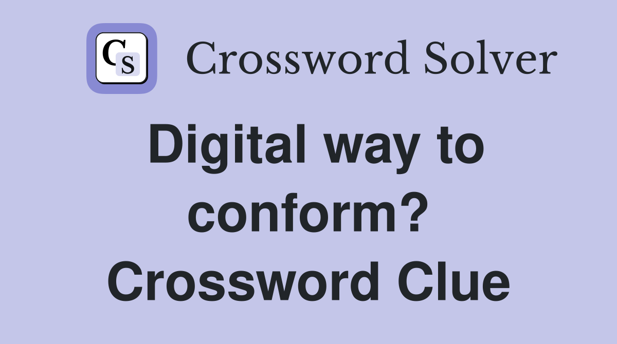 Digital way to conform? Crossword Clue