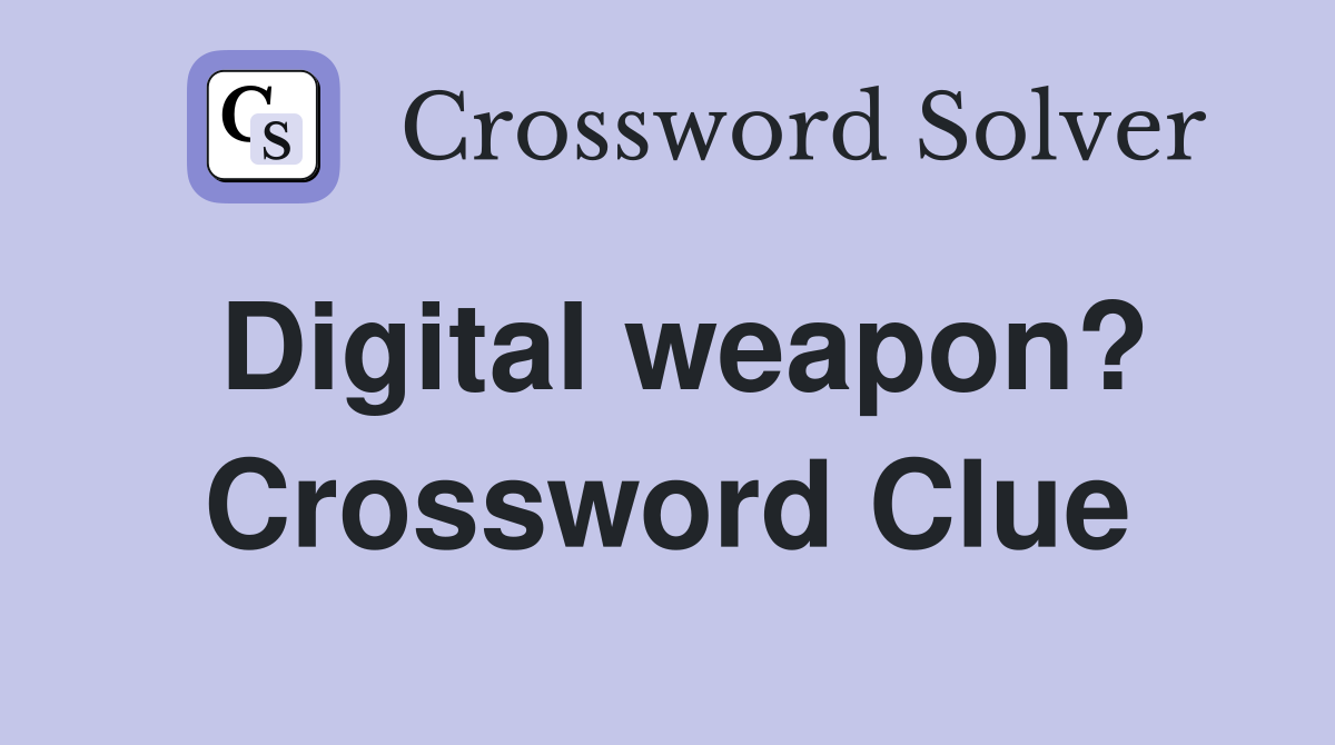 Digital weapon? Crossword Clue