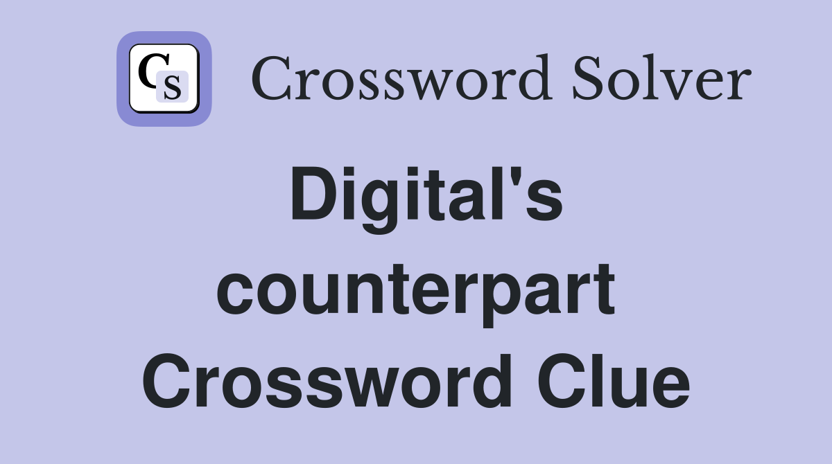 Digital's counterpart Crossword Clue