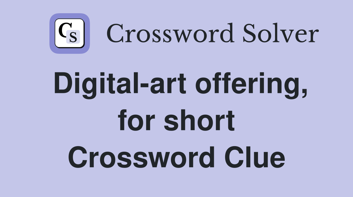 Digital-art offering, for short Crossword Clue