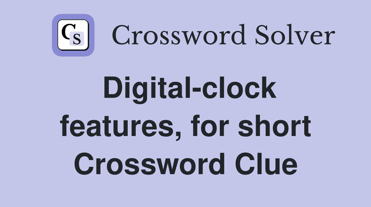 Digital-clock features, for short Crossword Clue