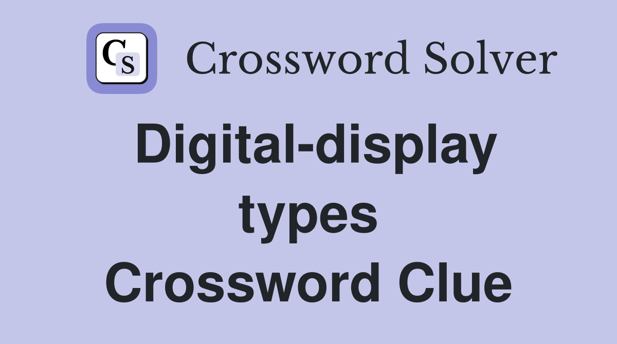 Digital-display types Crossword Clue