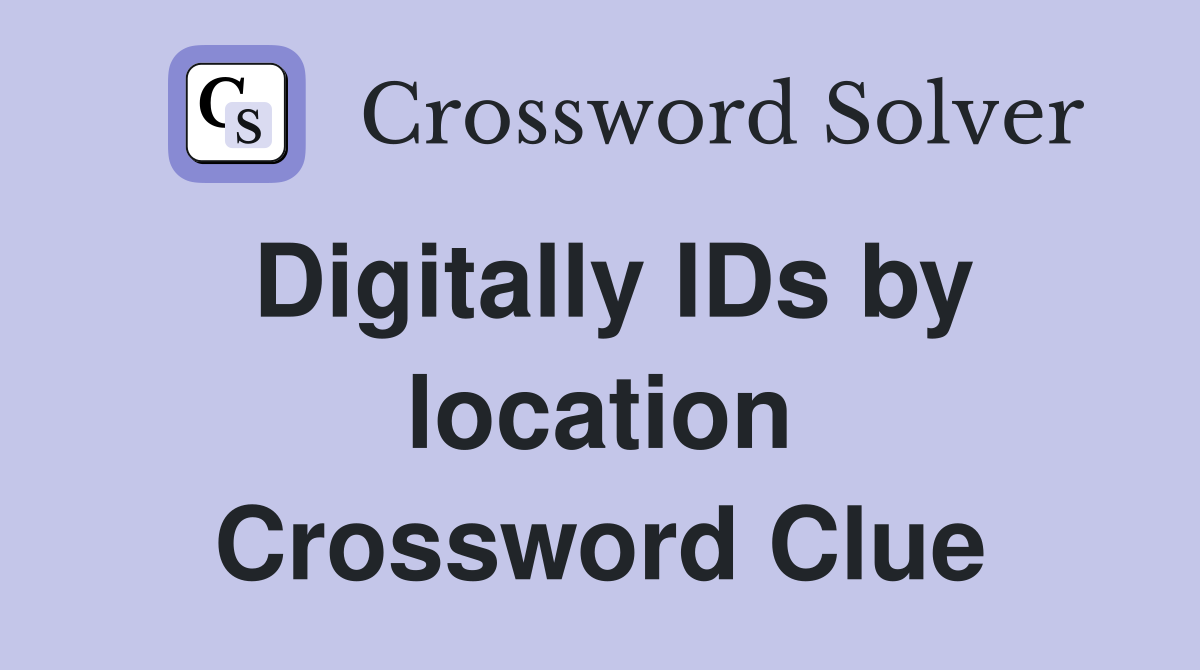 Digitally IDs by location Crossword Clue