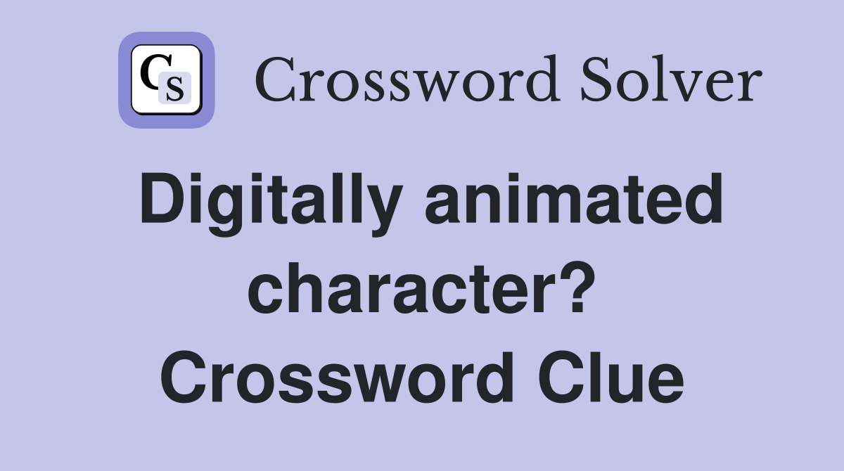 Digitally animated character? Crossword Clue