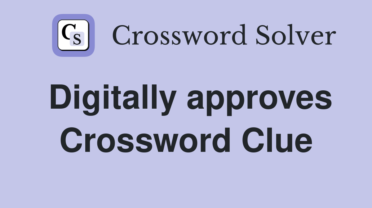 Digitally approves Crossword Clue