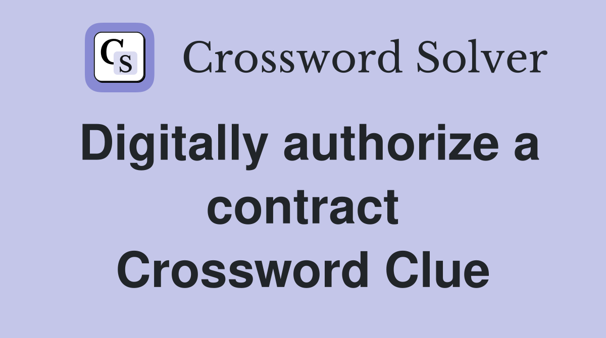 Digitally authorize a contract Crossword Clue