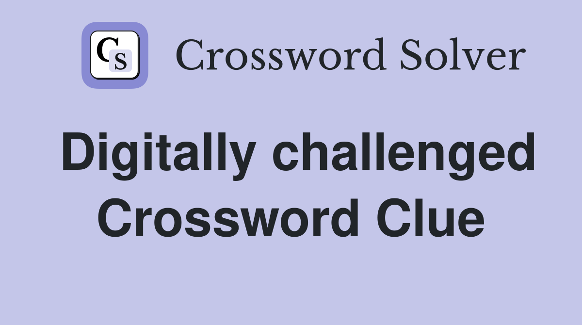 Digitally challenged Crossword Clue