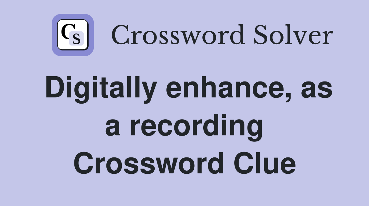 Digitally enhance, as a recording Crossword Clue