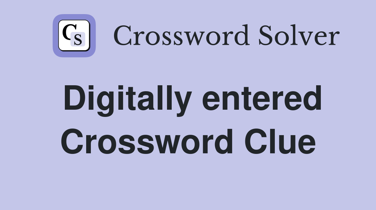 Digitally entered Crossword Clue