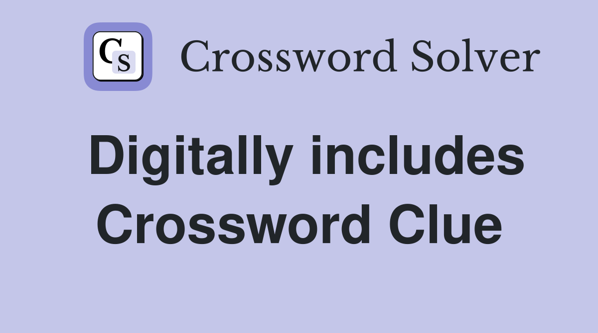Digitally includes Crossword Clue