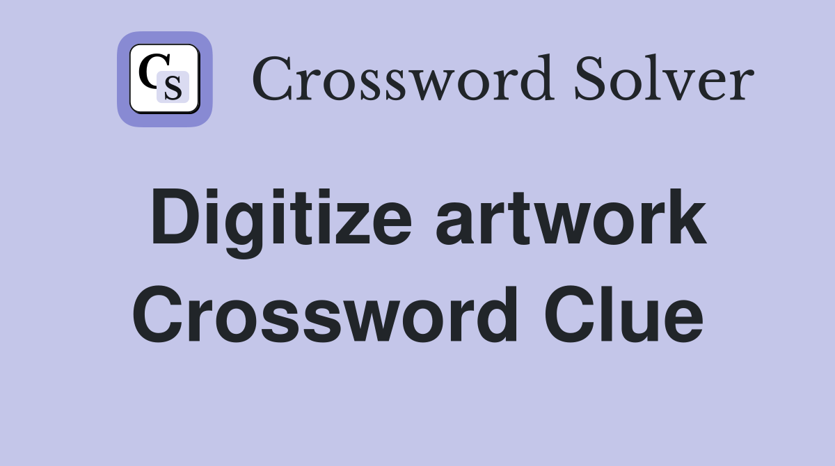 Digitize artwork Crossword Clue