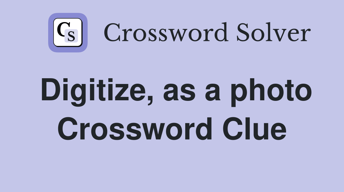 Digitize, as a photo Crossword Clue