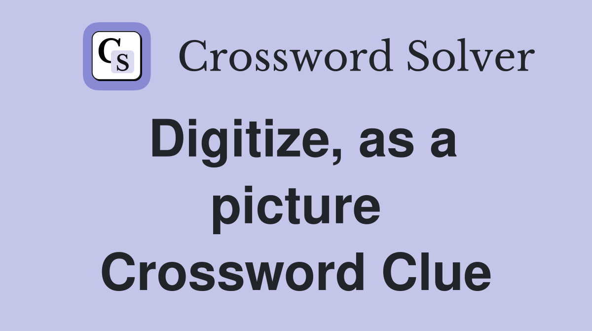 Digitize, as a picture Crossword Clue