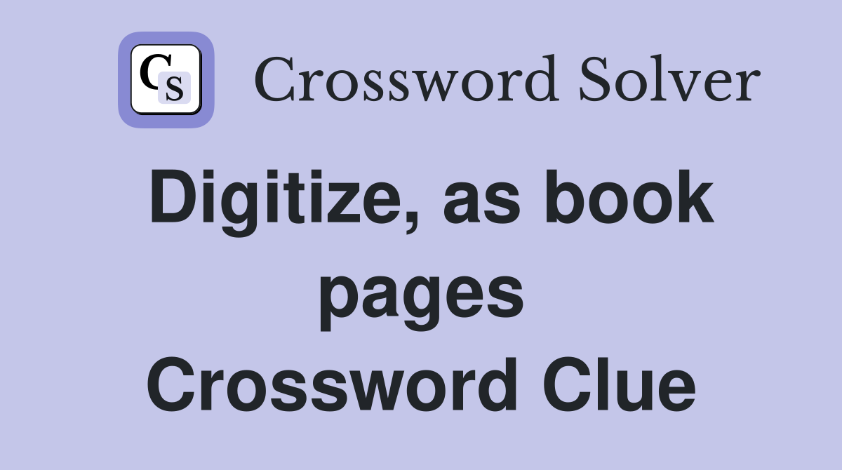 Digitize, as book pages Crossword Clue